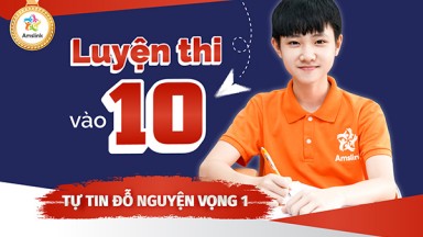 KHÓA LUYỆN THI VÀO 10 - CON TỰ TIN ĐỖ NGUYỆN VỌNG 1